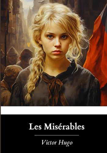 Les Misérables: The Complete Volume; Isabel F. Hapgood’s Unabridged 1887 English Translation von Independently published